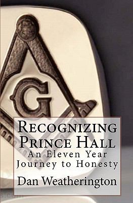 Recognizing Prince Hall: An Eleven Year Journey... 1453704825 Book Cover