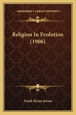 Religion In Evolution (1906) 1167201183 Book Cover