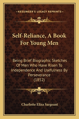 Self-Reliance, A Book For Young Men: Being Brie... 1166973204 Book Cover