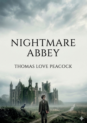 Nightmare Abbey: by Thomas Love Peacock B0GXXQBVCQ Book Cover