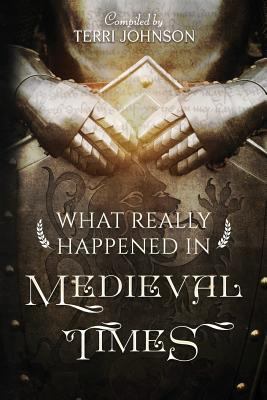 What Really Happened in Medieval Times: A Colle... 1932786589 Book Cover