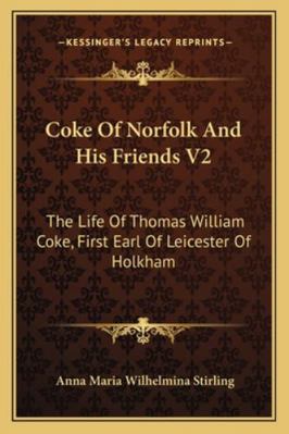 Coke Of Norfolk And His Friends V2: The Life Of... 1163309451 Book Cover