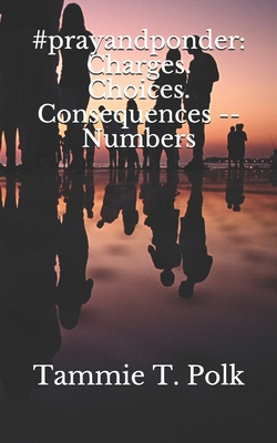 #prayandponder: Charges. Choices. Consequences ... B086P9BF8F Book Cover