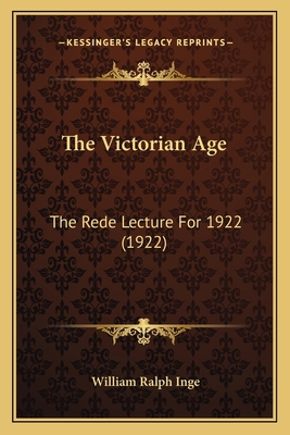 The Victorian Age: The Rede Lecture For 1922 (1... 1163997919 Book Cover
