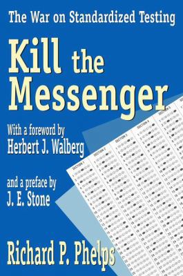Kill the Messenger: The War on Standardized Tes... 1138526738 Book Cover