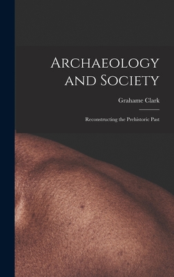 Archaeology and Society; Reconstructing the Pre... 1013470923 Book Cover