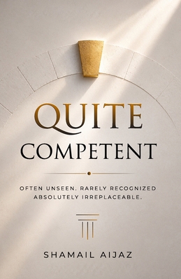 Quiet Competent: Often Unseen. Rarely Recognize... B0H6C755KP Book Cover