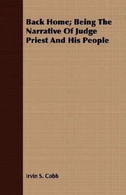 Back Home; Being the Narrative of Judge Priest ... 1406717134 Book Cover