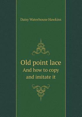 Old Point Lace and How to Copy and Imitate It 5518667337 Book Cover