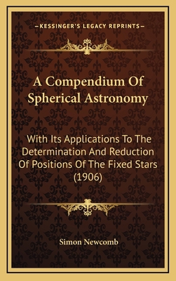 A Compendium of Spherical Astronomy: With Its A... 1164429019 Book Cover