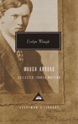 Waugh Abroad: The Collected Travel Writing (Eve... 1400040760 Book Cover