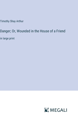 Danger; Or, Wounded in the House of a Friend: i... 3387032978 Book Cover