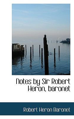 Notes by Sir Robert Heron, baronet 1117656047 Book Cover