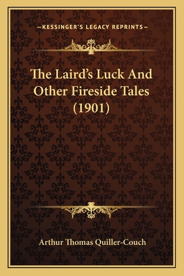 The Laird's Luck And Other Fireside Tales (1901) 1167228413 Book Cover