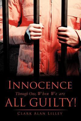 Innocence Through One, When We are All Guilty! 1619043246 Book Cover