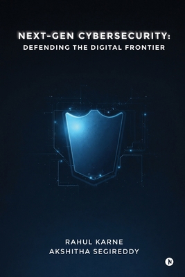 Next-Gen Cybersecurity: Defending the Digital F... B0GTMFTRD6 Book Cover