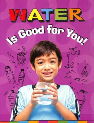 Water Is Good for You! (Healthy Foods) 1398247200 Book Cover