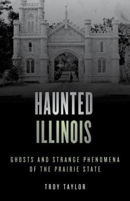 Haunted Illinois: Ghosts and Strange Phenomena ... 1493045768 Book Cover