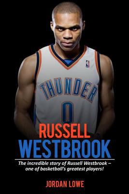 Russell Westbrook: The incredible story of Russ... 154511272X Book Cover