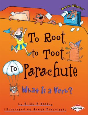 To Root, to Toot, to Parachute: What Is a Verb?... 0761342729 Book Cover