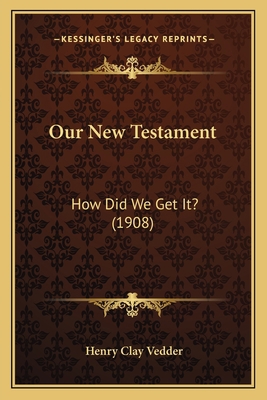 Our New Testament: How Did We Get It? (1908) 1167012720 Book Cover