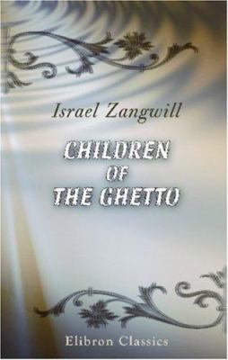 Children of the Ghetto: A Study of a Peculiar P... 1402128363 Book Cover