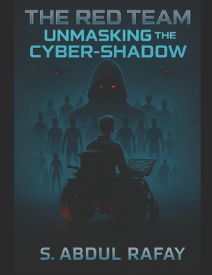 The Red Team: Unmasking The Cyber Shadow B0F4XYJY4C Book Cover