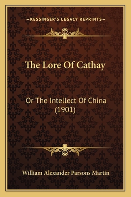 The Lore Of Cathay: Or The Intellect Of China (... 1164203614 Book Cover