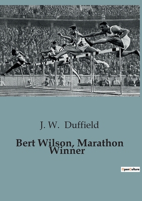 Bert Wilson, Marathon Winner: The Thrilling Jou... B0CG84YS39 Book Cover