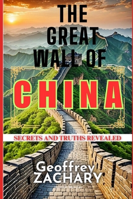 The Great Wall of China: Secrets and Truths Rev... B0D6G8QSKM Book Cover