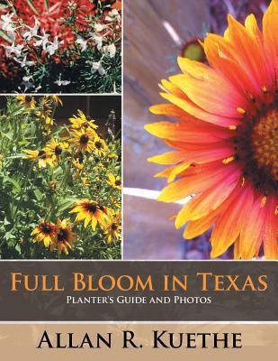 Full Bloom in Texas: Planter's Guide and Photos 1481724266 Book Cover