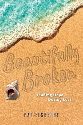 Beautifully Broken: Finding Hope During Loss 1667809199 Book Cover