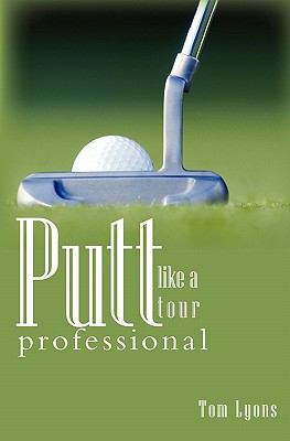 Putt like a tour professional 1456419722 Book Cover