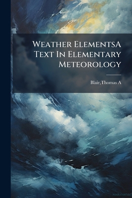 Weather ElementsA Text In Elementary Meteorology 1179640381 Book Cover