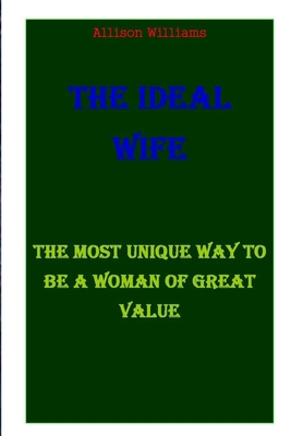The Ideal Wife: The Most Unique Way to Be a Wom... B091LLLWPG Book Cover