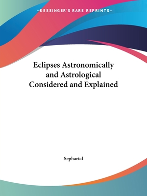 Eclipses Astronomically and Astrological Consid... 0766176126 Book Cover