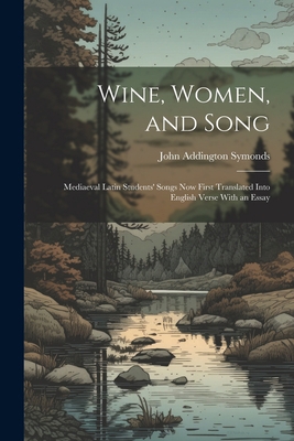 Wine, Women, and Song: Mediaeval Latin Students... 1021660086 Book Cover