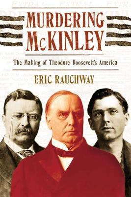 Murdering McKinley: The Making of Theodore Roos... 0809016389 Book Cover