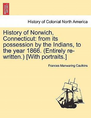 History of Norwich, Connecticut: From Its Posse... 1241318743 Book Cover
