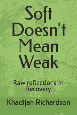 Soft Doesn't Mean Weak: Raw reflections in Reco... B0FLDN4MB1 Book Cover