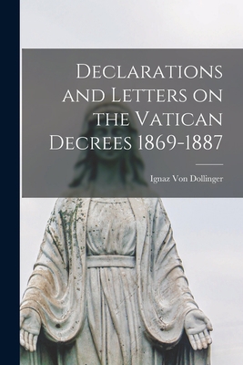 Declarations and Letters on the Vatican Decrees... 101588251X Book Cover