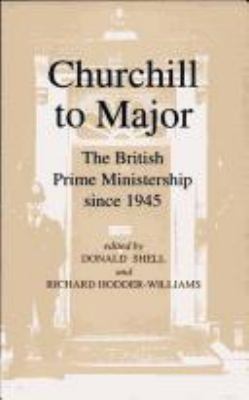 Churchill to Major: The British Prime Ministers... 1850651795 Book Cover