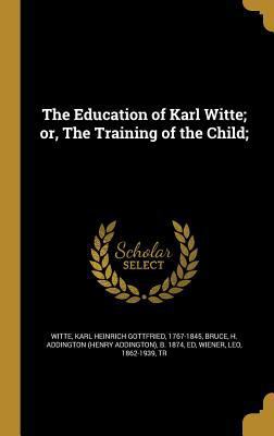 The Education of Karl Witte; or, The Training o... 1361985844 Book Cover