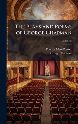 The Plays and Poems of George Chapman 1024117243 Book Cover