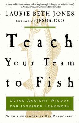 Teach Your Team to Fish: Using Ancient Wisdom f... 157856977X Book Cover