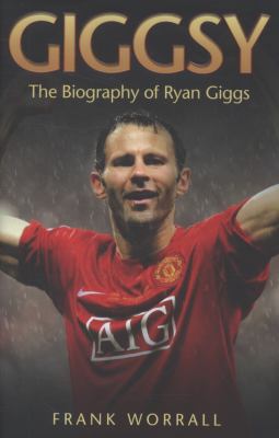 Giggsy: The Biography of Ryan Giggs 1844548961 Book Cover