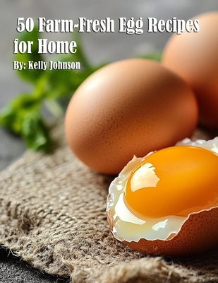 50 Farm-Fresh Egg Recipes for Home B0DTMQKCF1 Book Cover