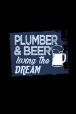 Plumber & beer living the dream: Notebook | Journal | Diary | 110 Lined pages | 6 x 9 in | 15.24 x 22.86 cm | Doodle Book | Funny Great Gift