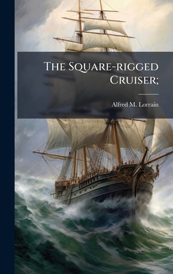 The Square-rigged Cruiser; 102516203X Book Cover