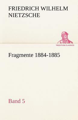 Fragmente 1884-1885, Band 5 [German] 3842421834 Book Cover